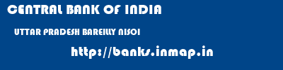 CENTRAL BANK OF INDIA  UTTAR PRADESH BAREILLY NISOI   banks information 